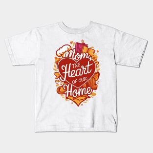 Mom: The Heart of Our Home - Love-Filled Design Kids T-Shirt